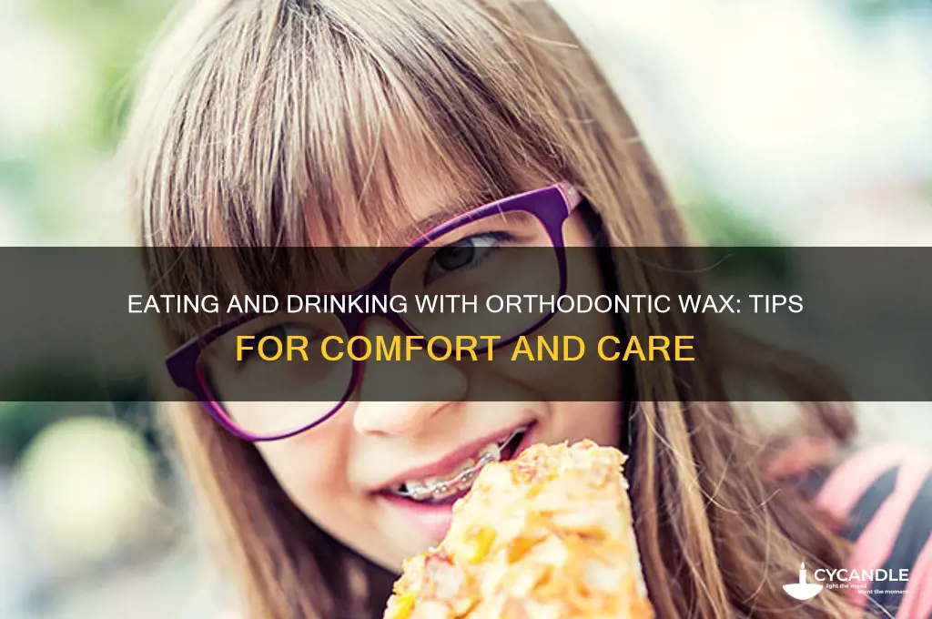 can you eat and drink with orthodontic wax