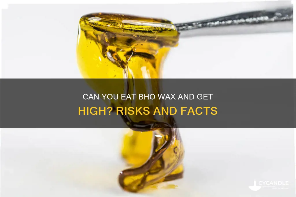 can you eat bho wax and get high