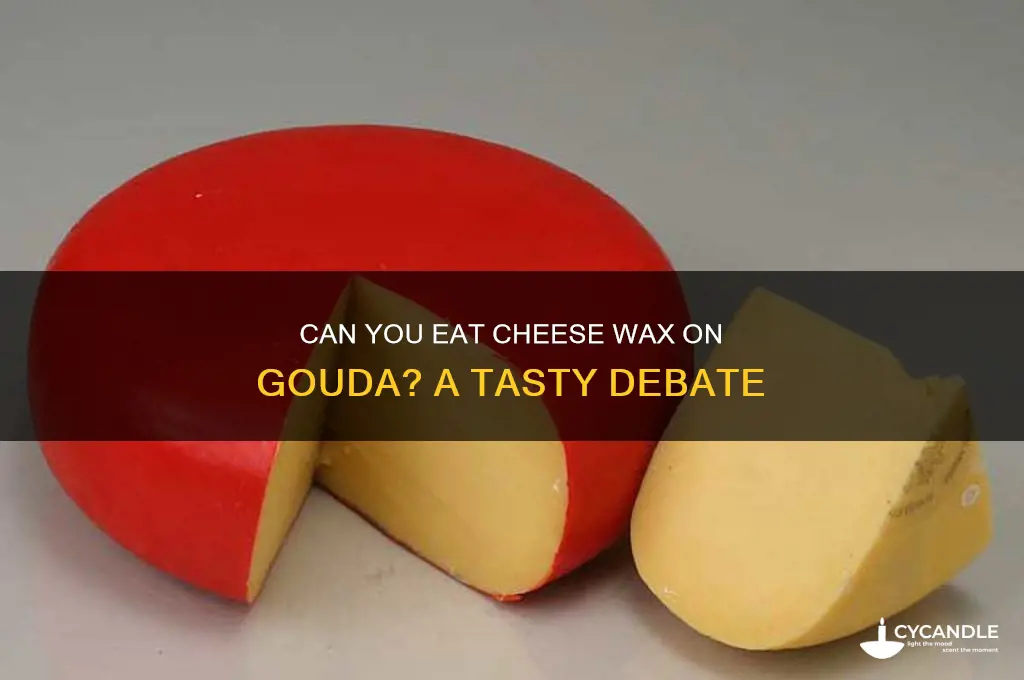 can you eat cheese wax gouda