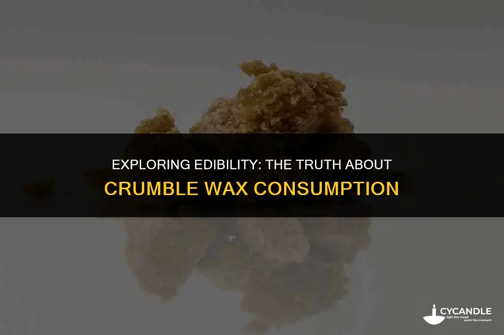 can you eat crumble wax