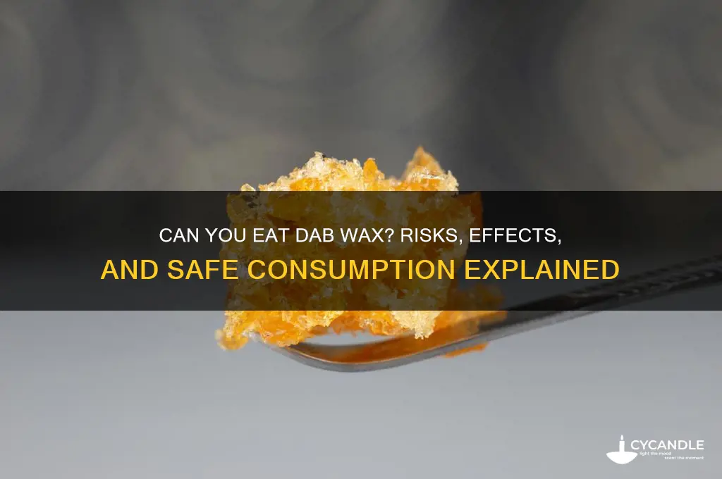 can you eat dab wax