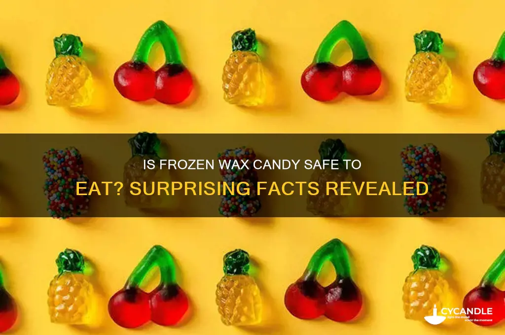 can you eat frozen wax candy