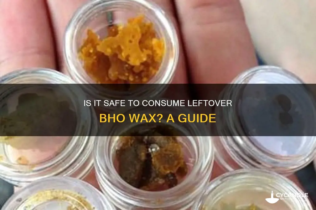 can you eat leftover bho wax