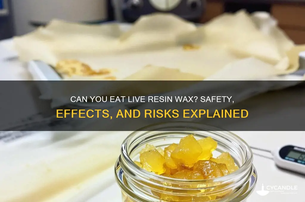 can you eat live resin wax