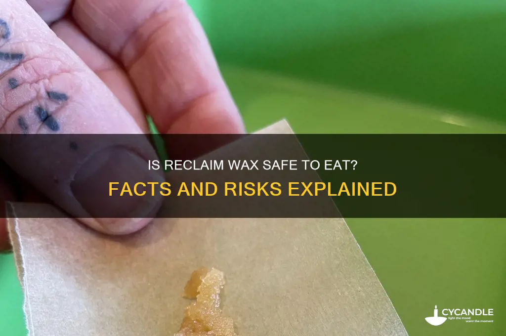 can you eat reclaim wax