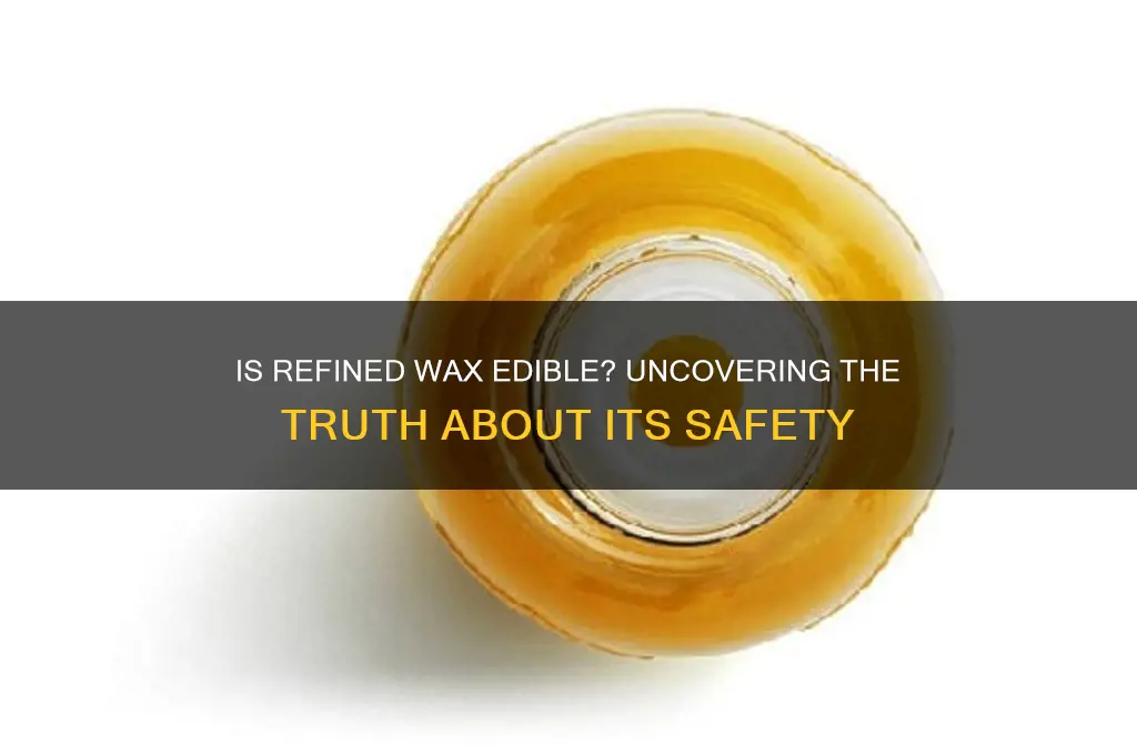 can you eat refined wax