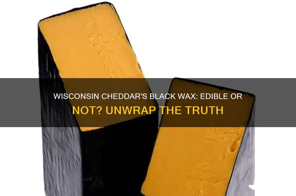 can you eat the black wax on wisconsin cheddar