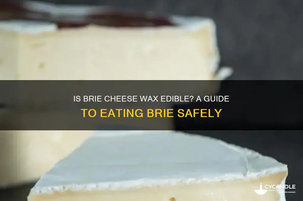 can you eat the wax on brie cheese
