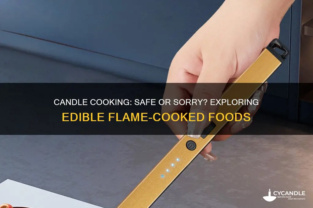 can you eat things cooked over a candle