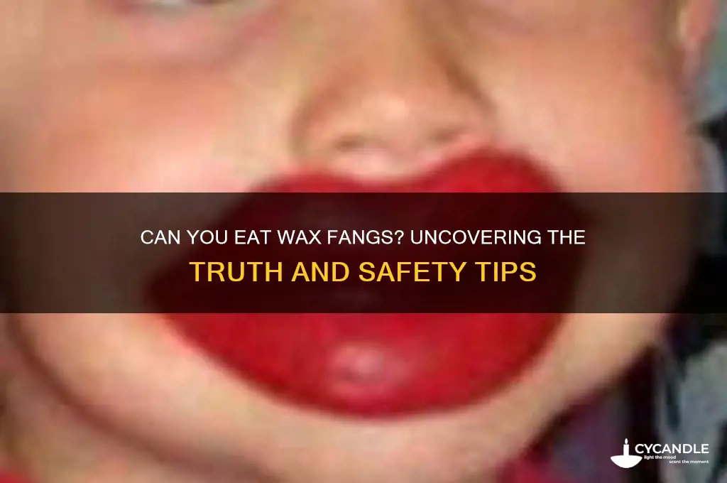 can you eat wax fangs