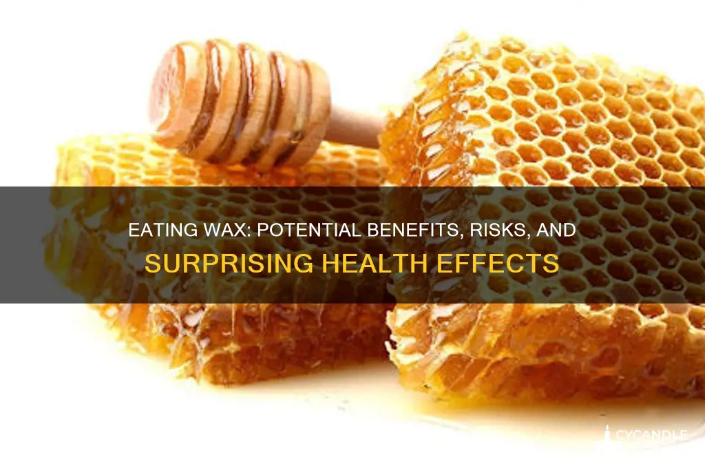 can you eat wax for a good effect