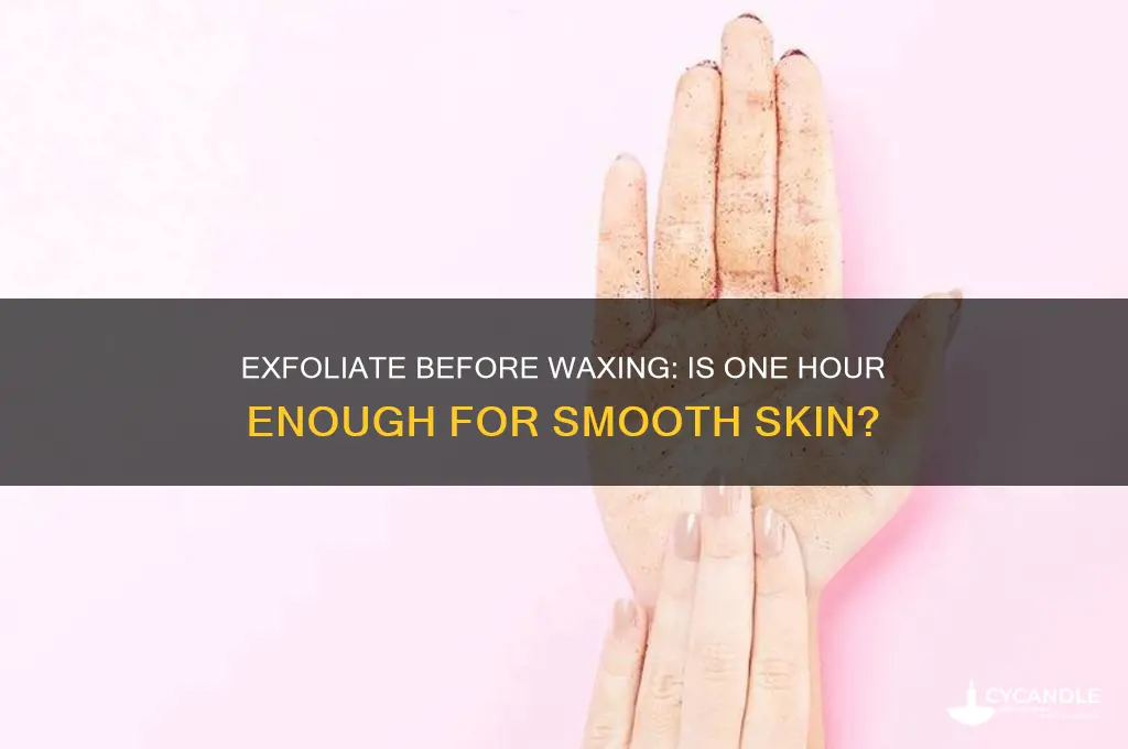 can you exfoliate an hour before waxing