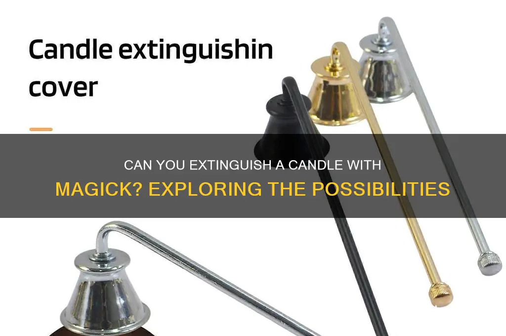can you extinguish a candle with magick