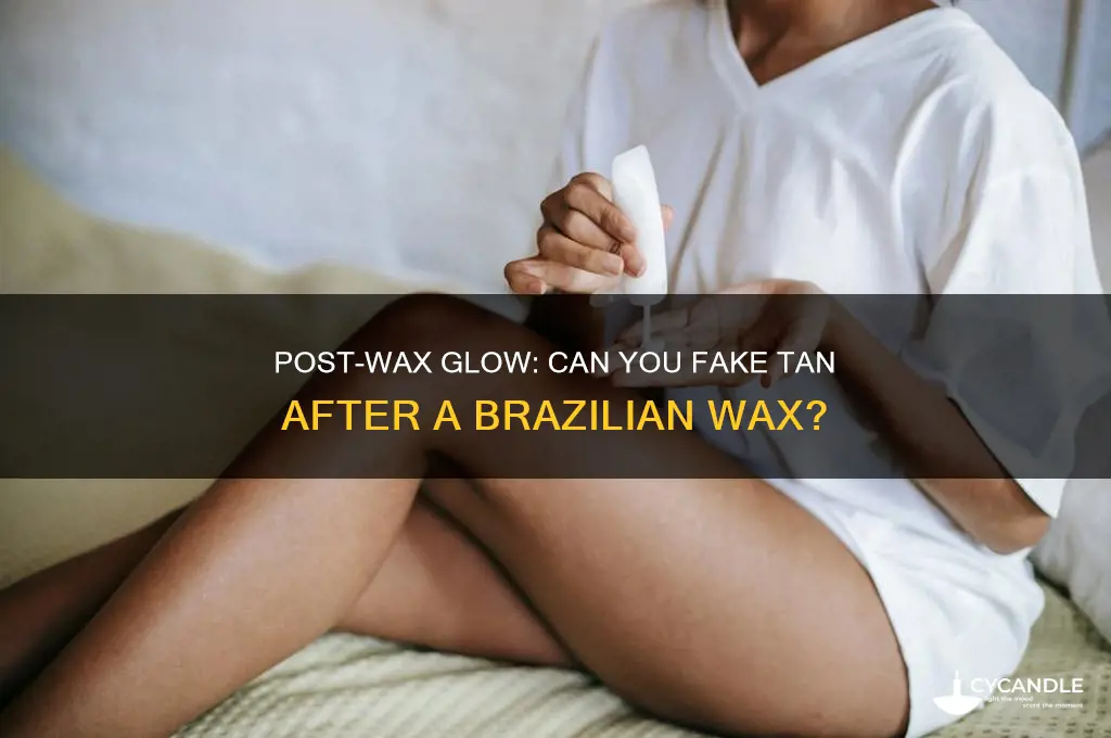 can you fake tan after a brazilian wax