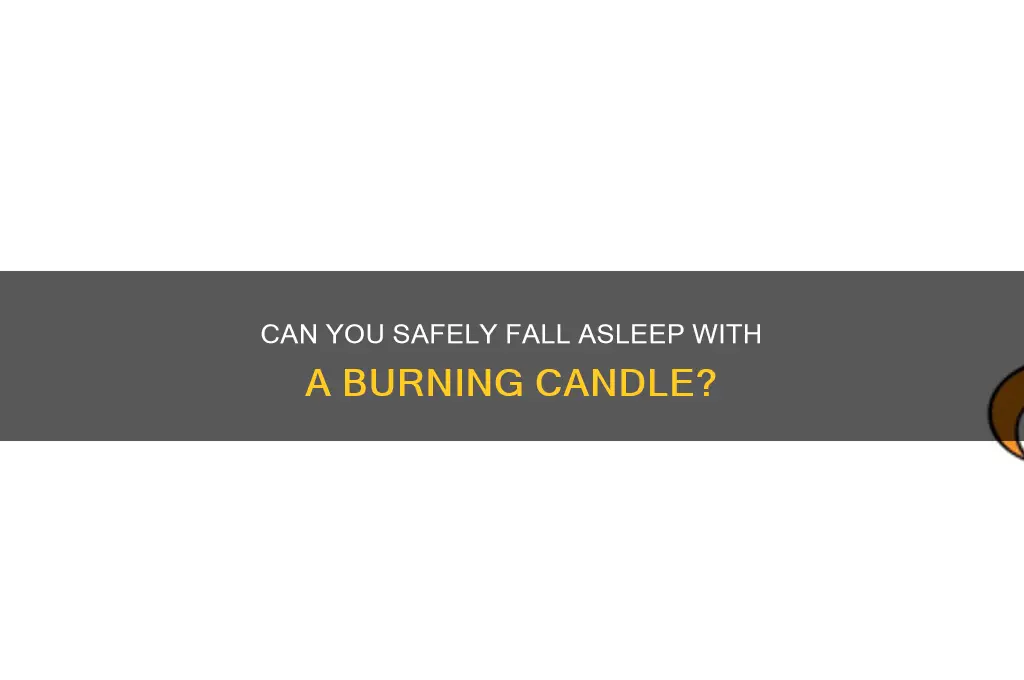 can you fall asleep with a candle burning