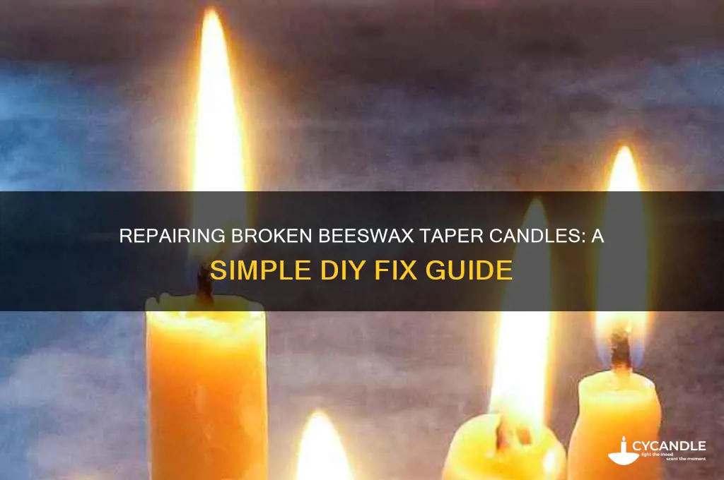 can you fix a broken a beeswax candle taper