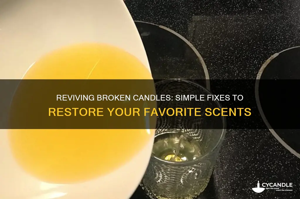 can you fix a broken candle