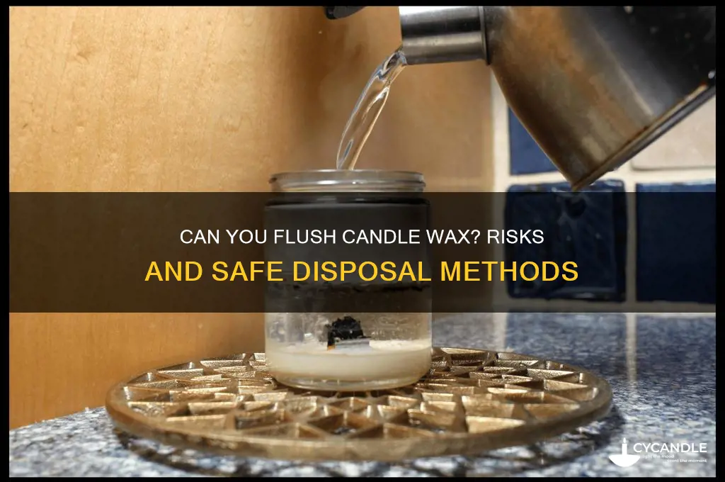 can you flush candle wax