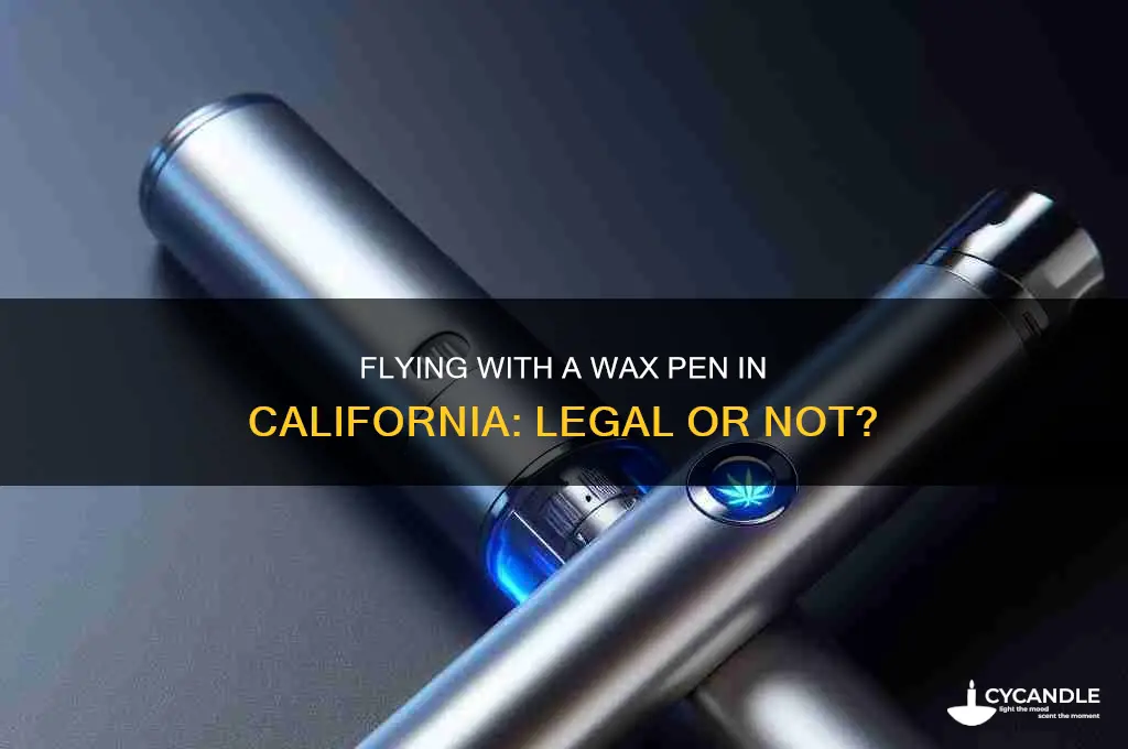can you fly with a wax pen in california