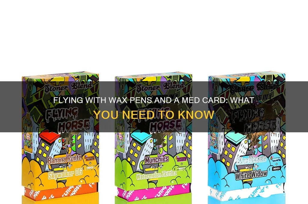 can you fly with wax pens and a med card