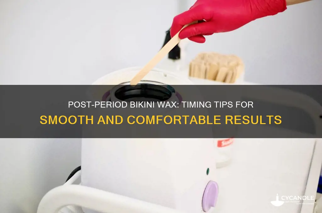 can you for bikini wax just after period