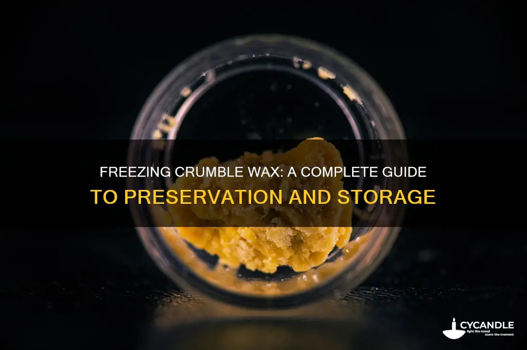 can you freeze crumble wax