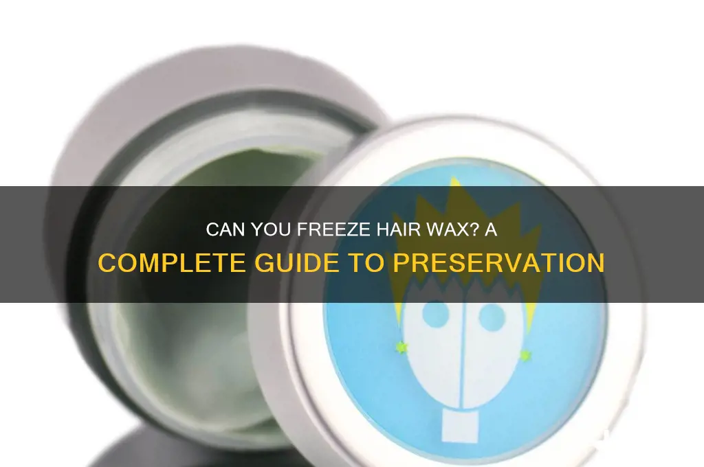 can you freeze hair wax