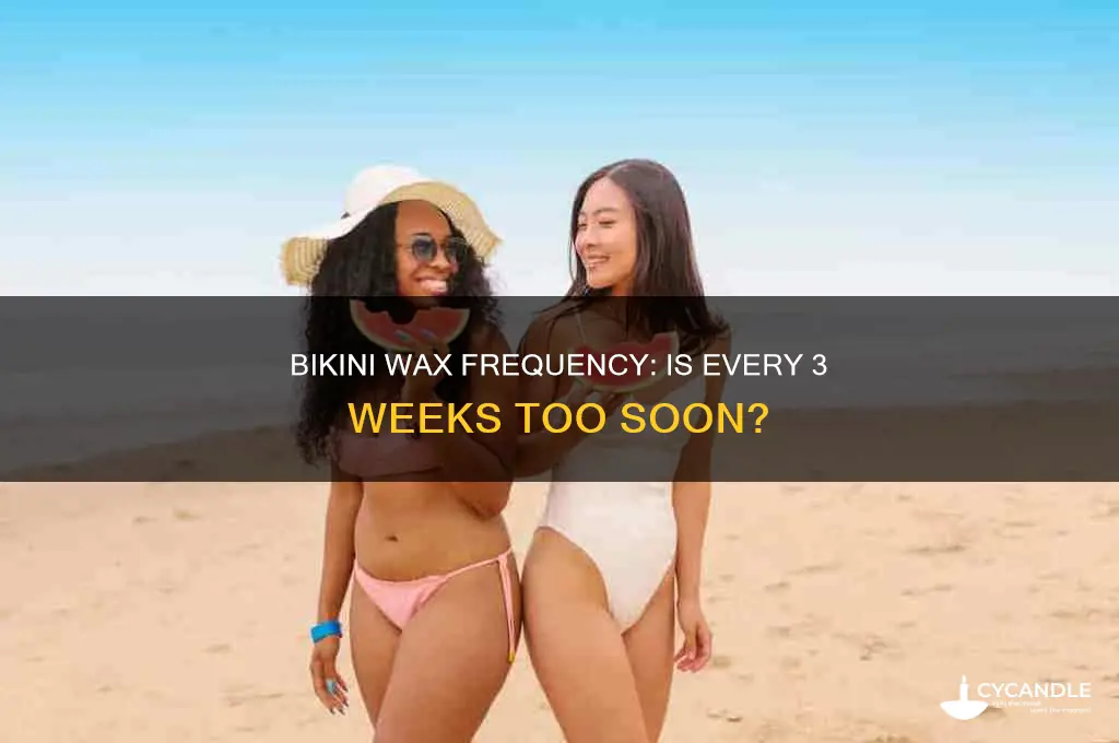 can you get a bikini wax every 3 weeks
