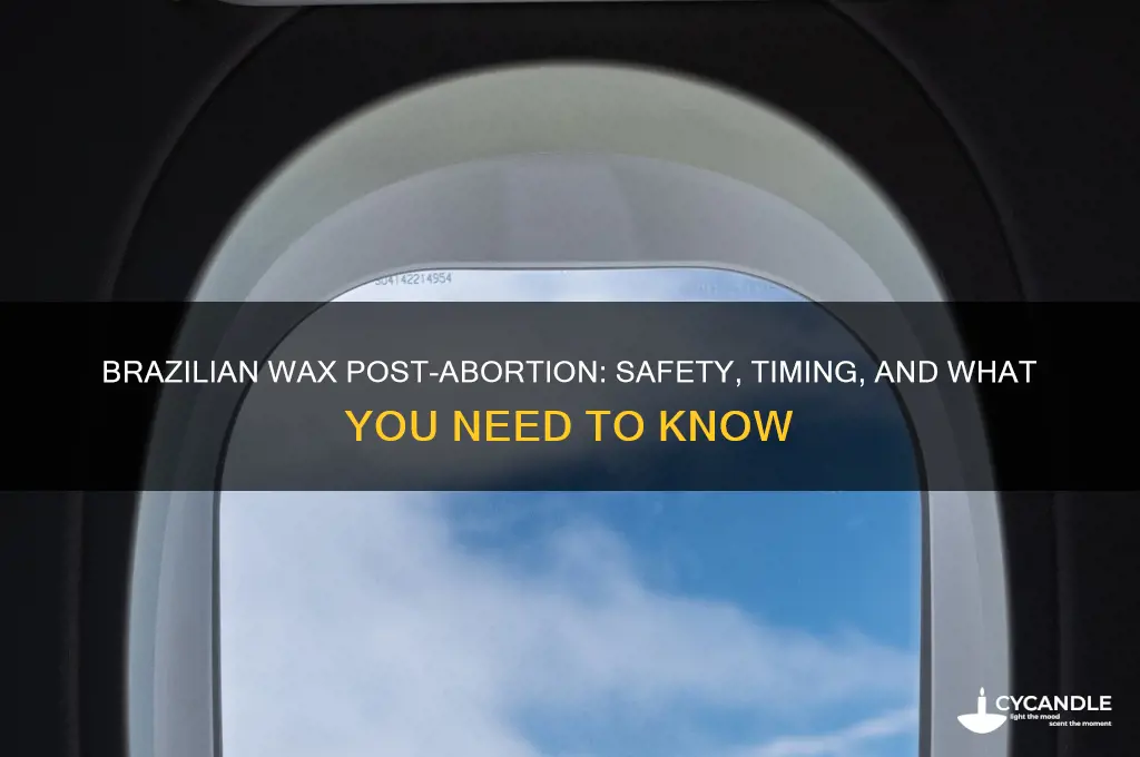can you get a brazilian wax after an abortion