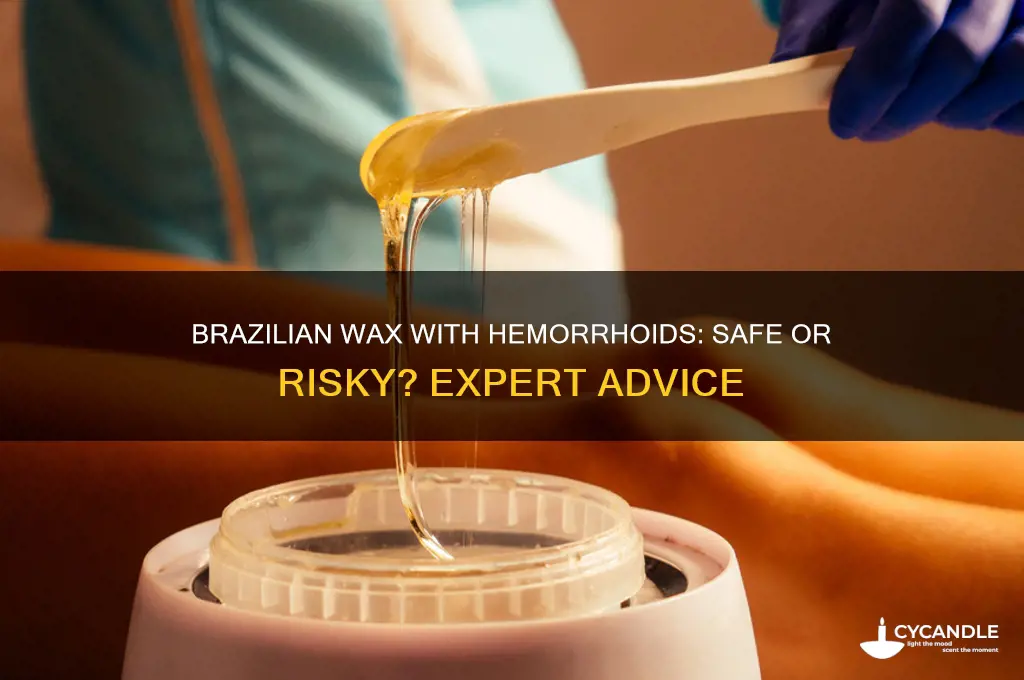 can you get a brazilian wax if you have hemorrhoids