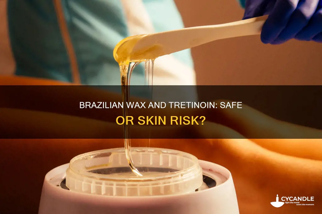 can you get a brazilian wax while on tretinoin