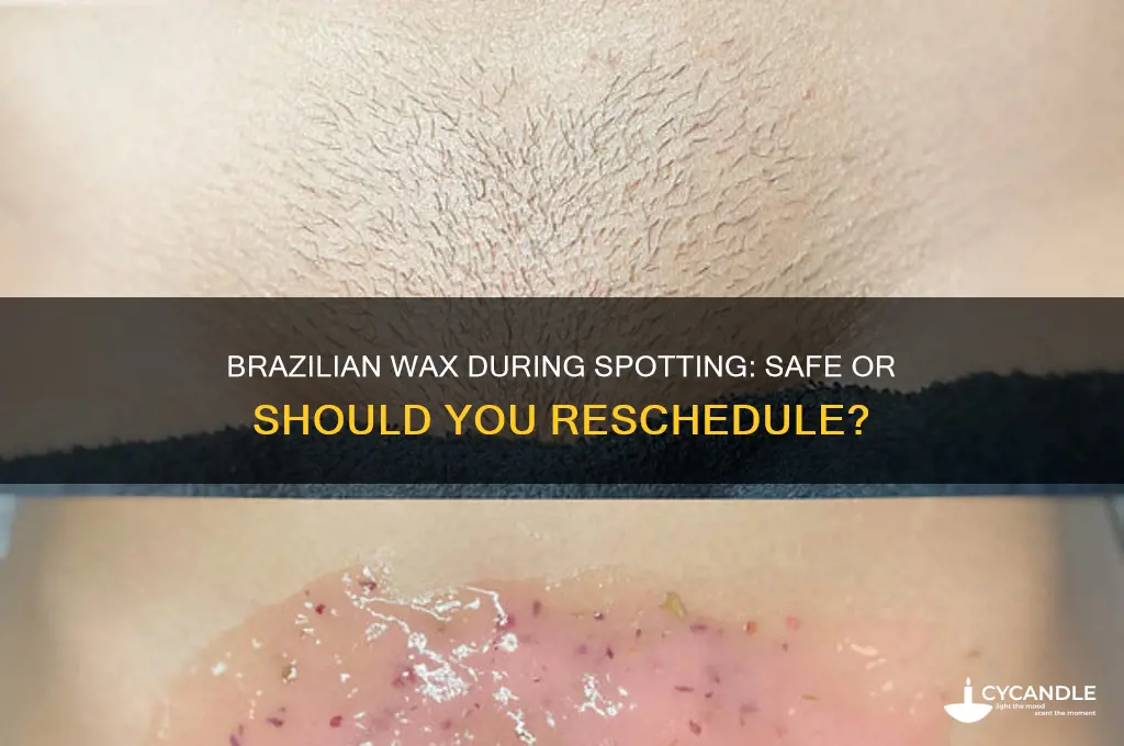 can you get a brazilian wax while spotting
