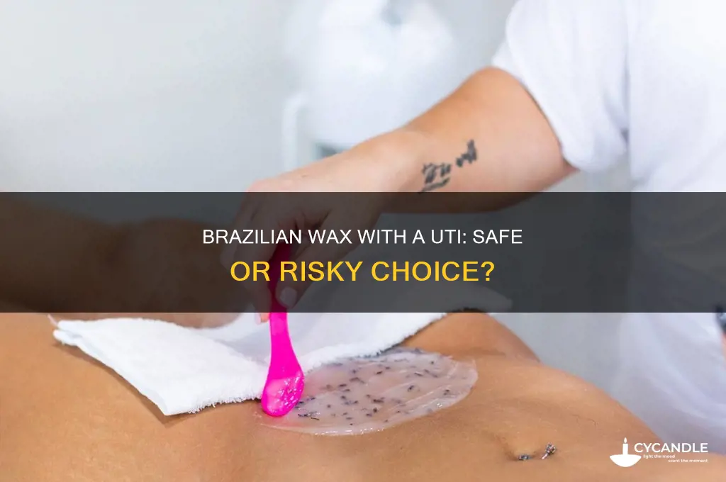 can you get a brazilian wax with a uti