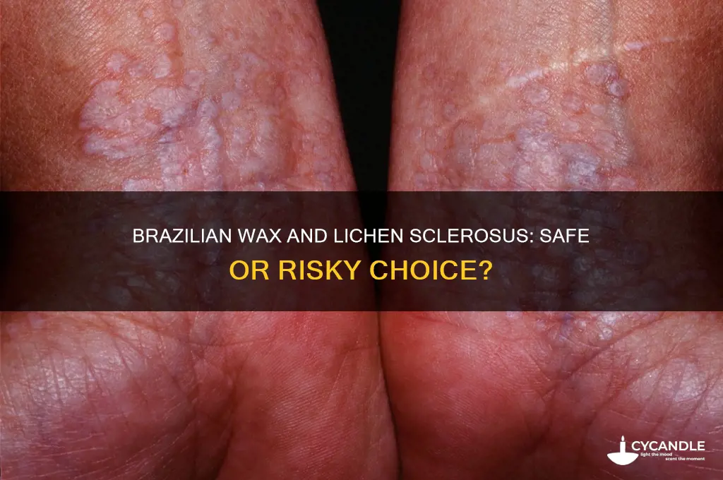 can you get a brazilian wax with lichen sclerosus