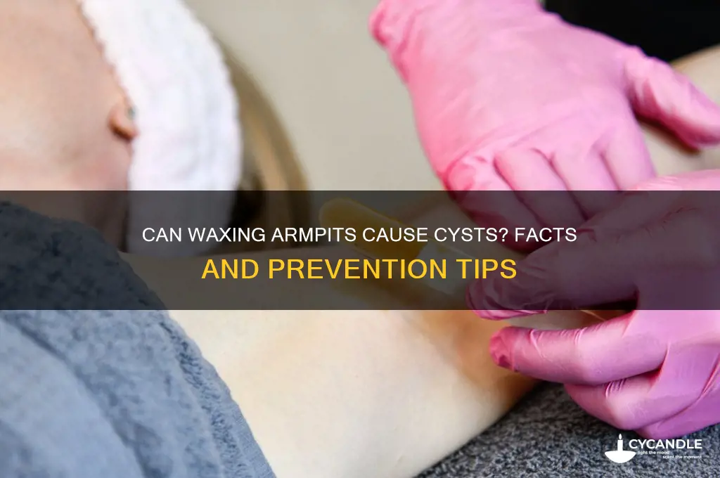 can you get a cyct from waxing armpits