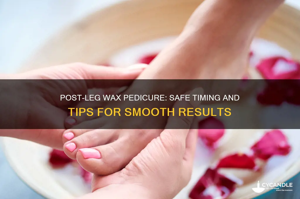 can you get a pedicure after a leg wax