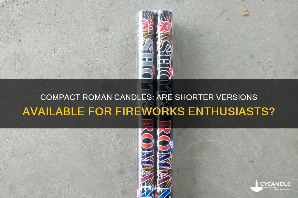 can you get a short roman candle