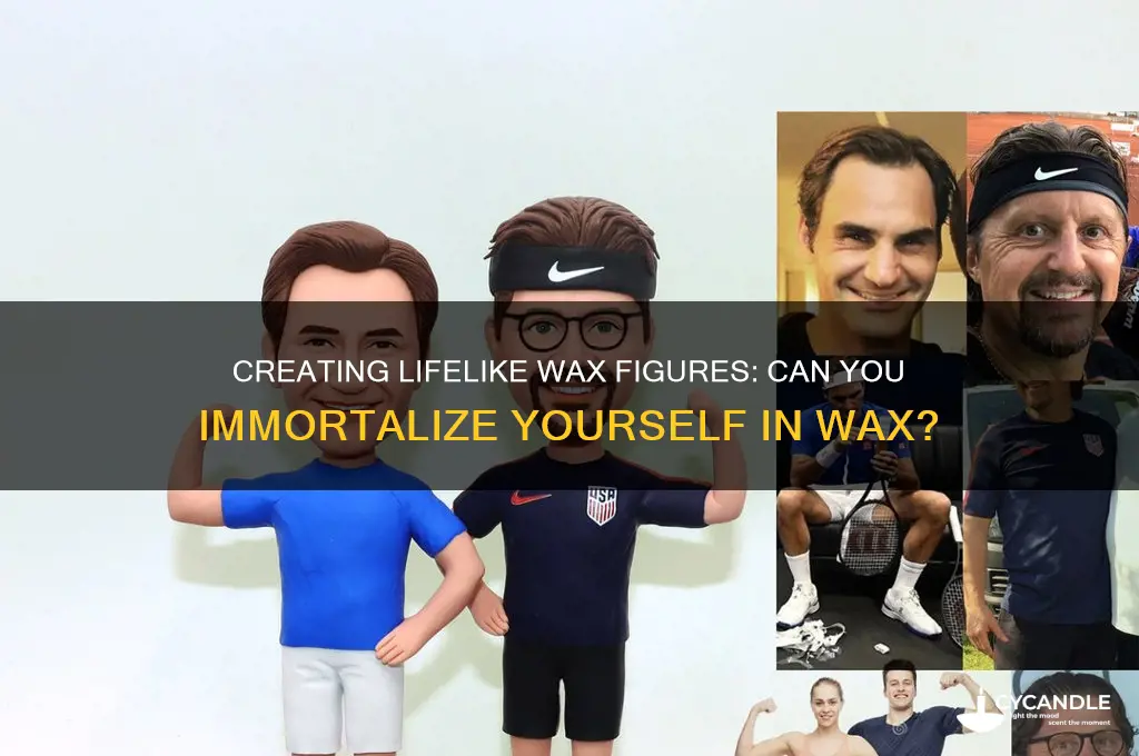 can you get a wax figure of yourself