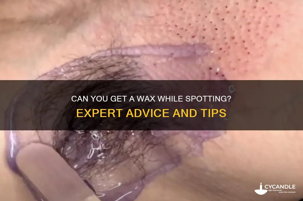 can you get a wax while spotting
