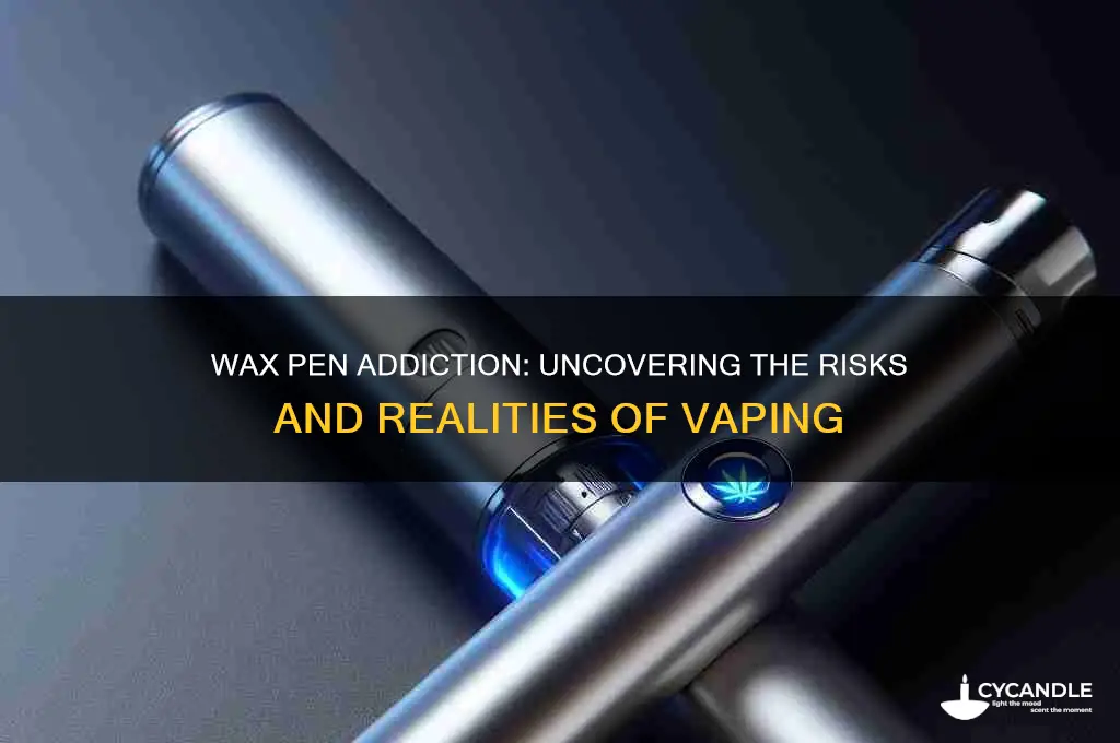 can you get addicted to a wax pen