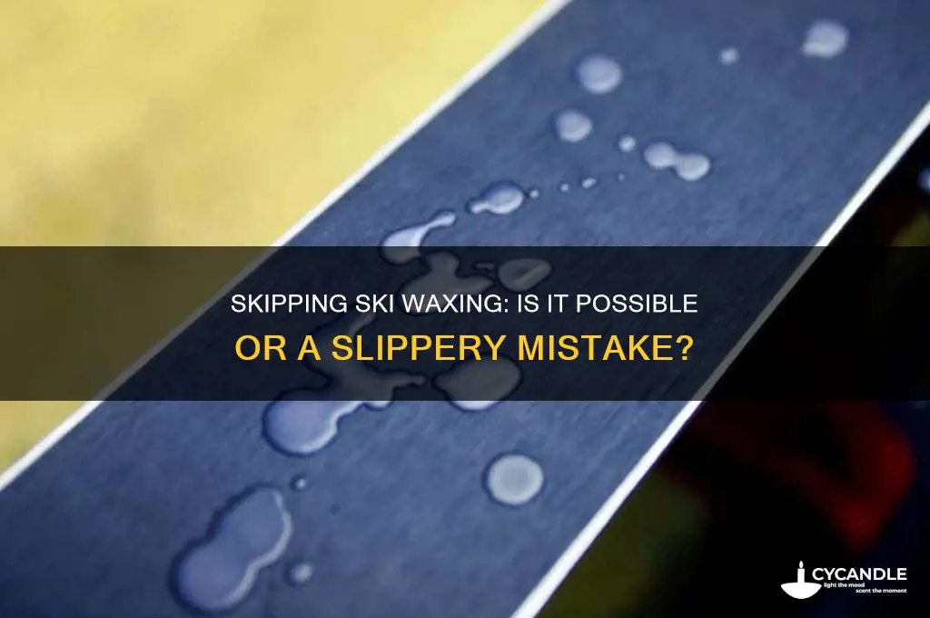can you get away without waxing skis