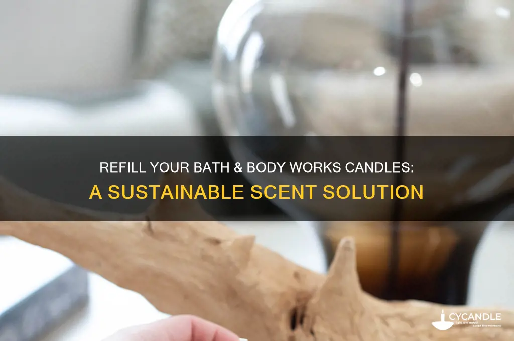 can you get bath and body works candles refilled