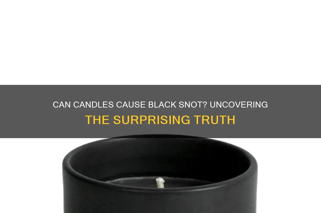 can you get black snot from candles