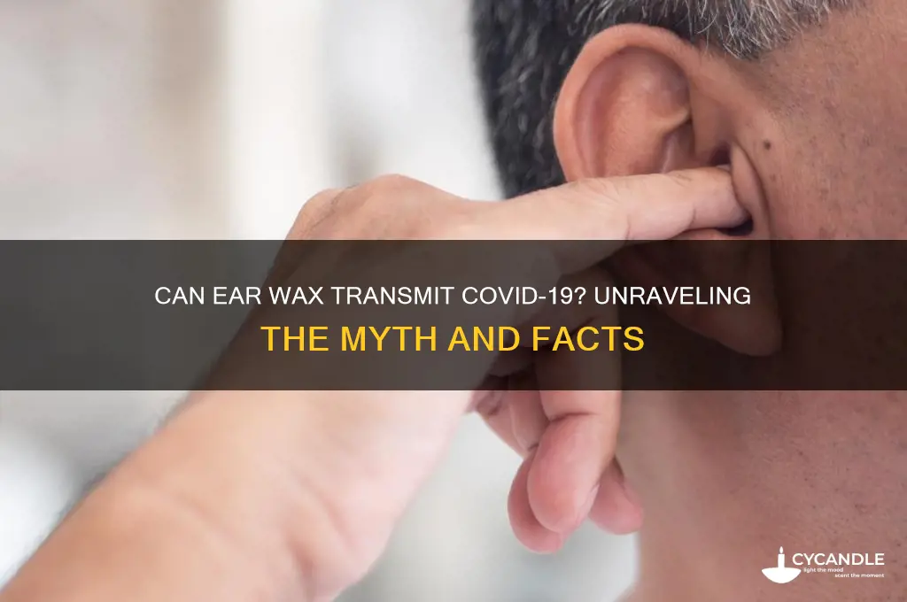 can you get covid from ear wax