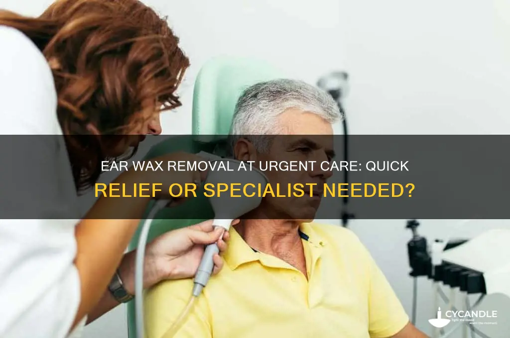 can you get ear wax removal at urgent care