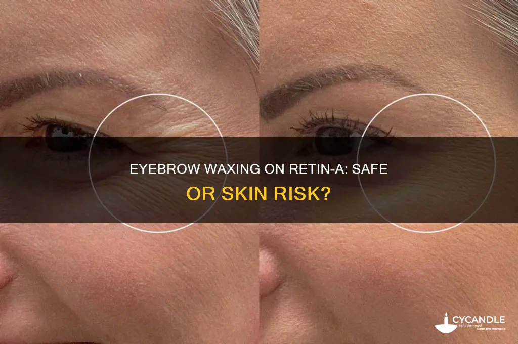 can you get eyebrow waxed on retin a