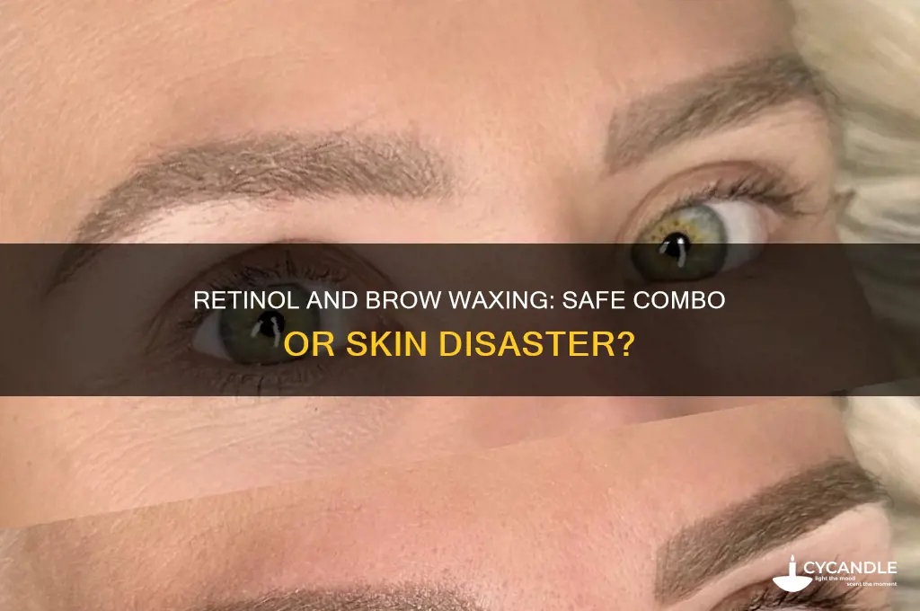 can you get eyebrows waxed while using retinol