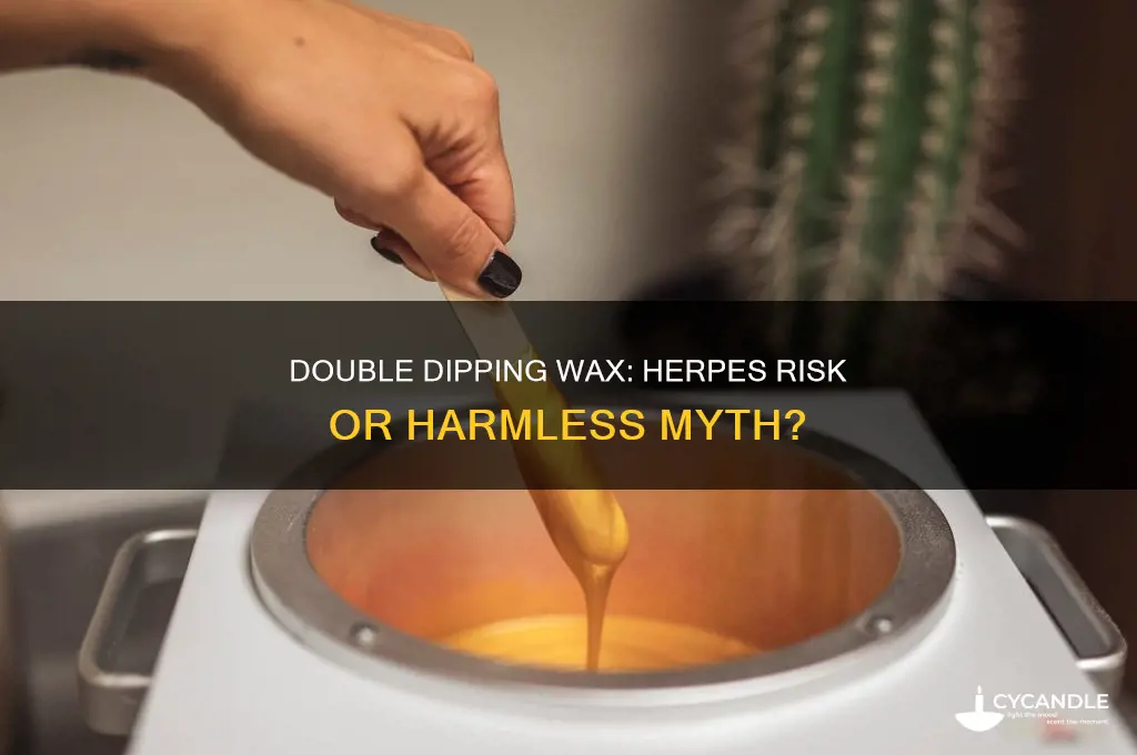 can you get herpes from double dipping wax