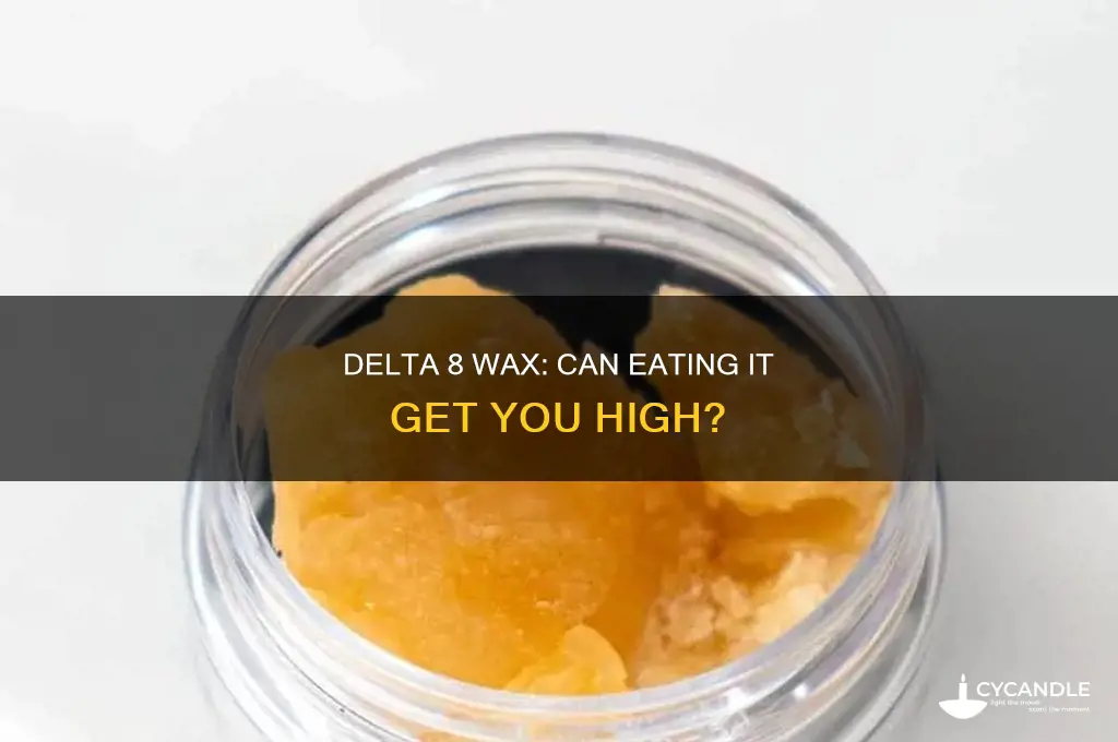 can you get high from eating delta 8 wax
