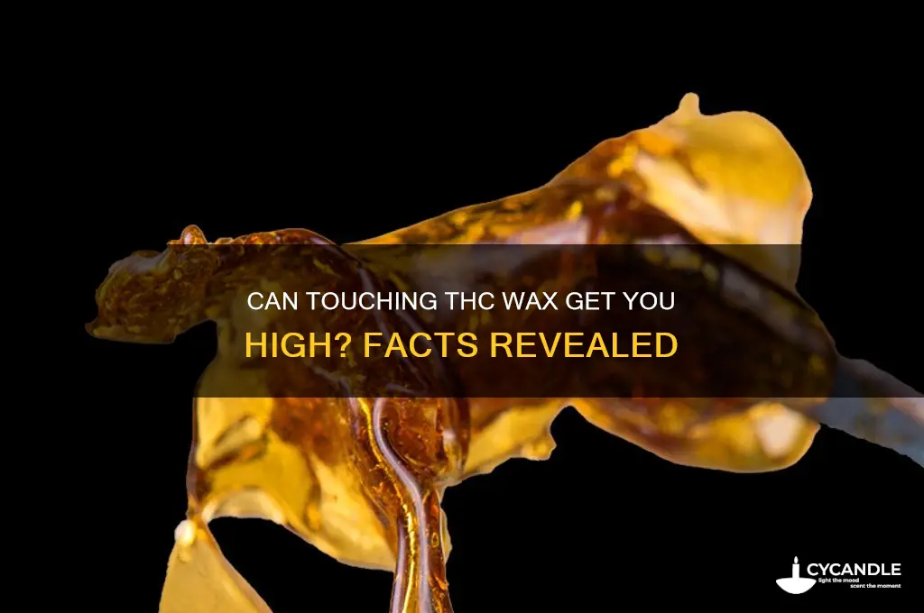 can you get high from touching thc wax